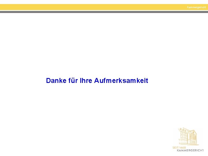 Kammergericht Danke für Ihre Aufmerksamkeit 