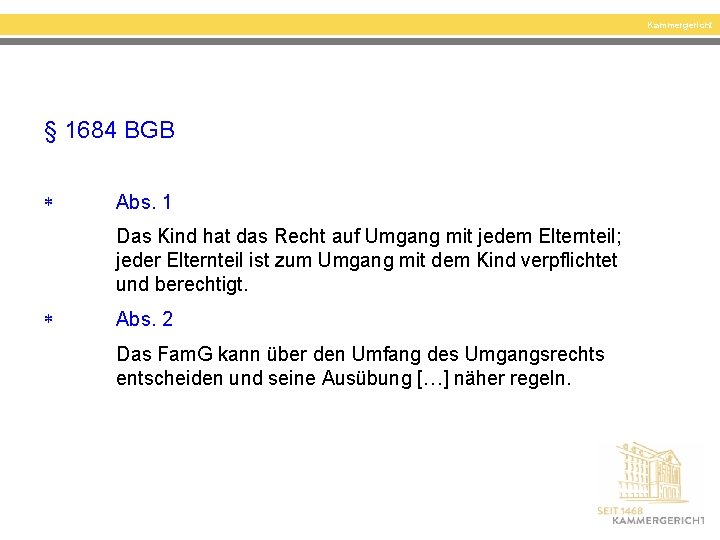 Kammergericht § 1684 BGB Abs. 1 Das Kind hat das Recht auf Umgang mit