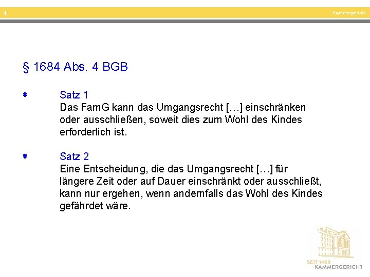 4 Kammergericht § 1684 Abs. 4 BGB Satz 1 Das Fam. G kann das