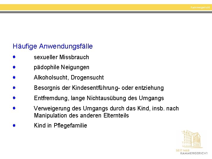 Kammergericht Häufige Anwendungsfälle sexueller Missbrauch pädophile Neigungen Alkoholsucht, Drogensucht Besorgnis der Kindesentführung- oder entziehung