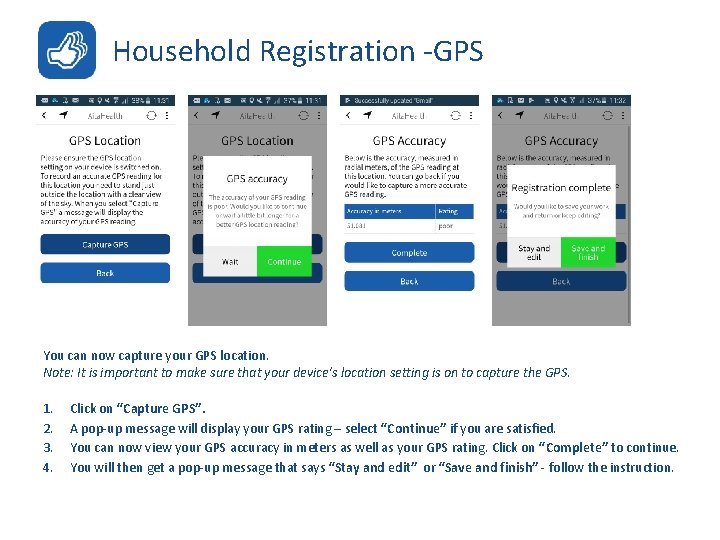 Household Registration -GPS You can now capture your GPS location. Note: It is important