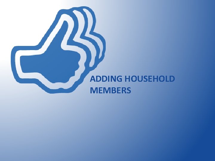 ADDING HOUSEHOLD MEMBERS 