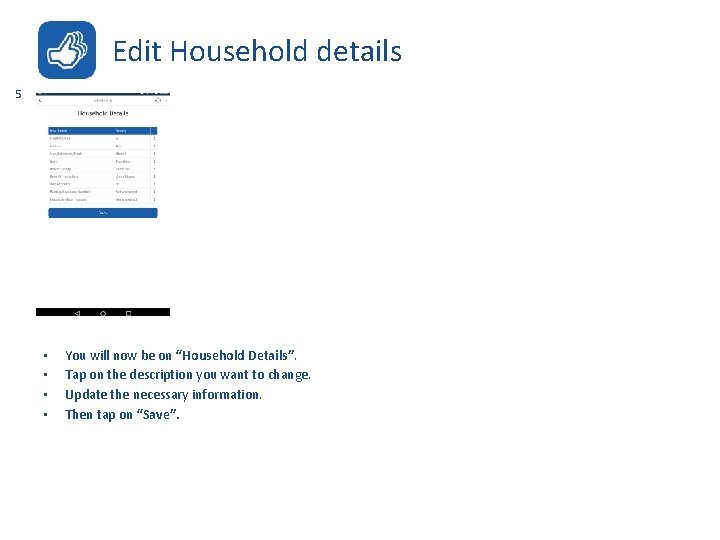 Edit Household details 5 • • You will now be on “Household Details”. Tap