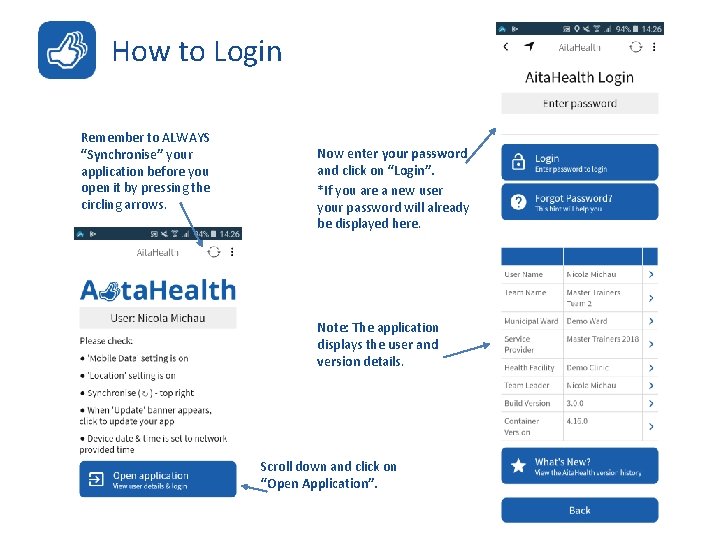 How to Login Remember to ALWAYS “Synchronise” your application before you open it by