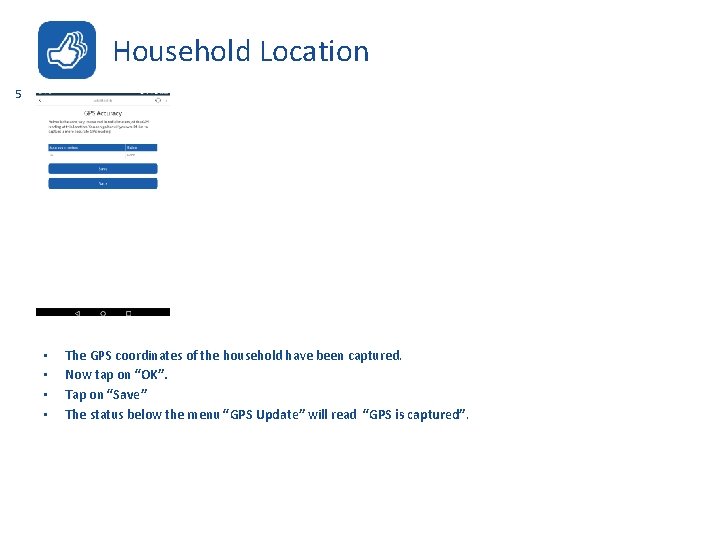 Household Location 5 • • The GPS coordinates of the household have been captured.