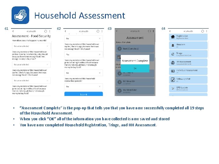 Household Assessment 61 62 • • • 63 64 “Assessment Complete” is the pop-up