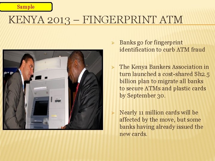 Sample KENYA 2013 – FINGERPRINT ATM Ø Banks go for fingerprint identification to curb