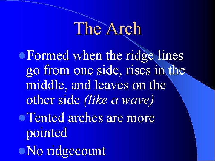 The Arch l. Formed when the ridge lines go from one side, rises in
