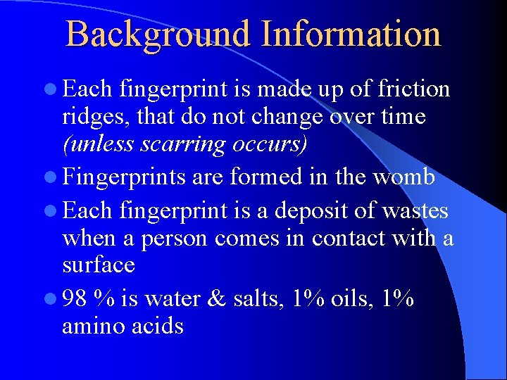 Background Information l Each fingerprint is made up of friction ridges, that do not