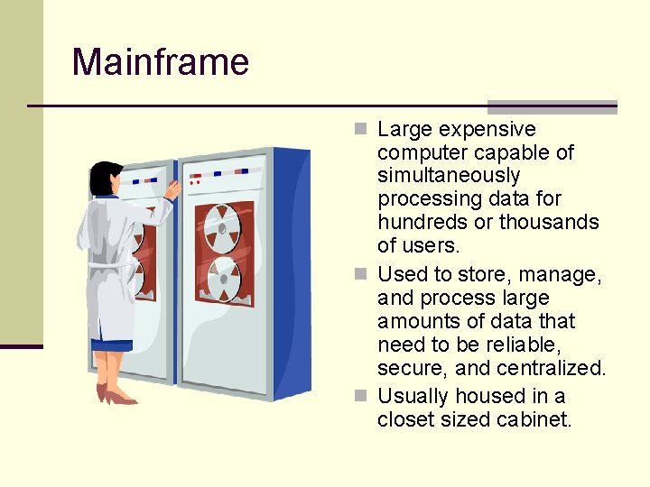 Mainframe n Large expensive computer capable of simultaneously processing data for hundreds or thousands