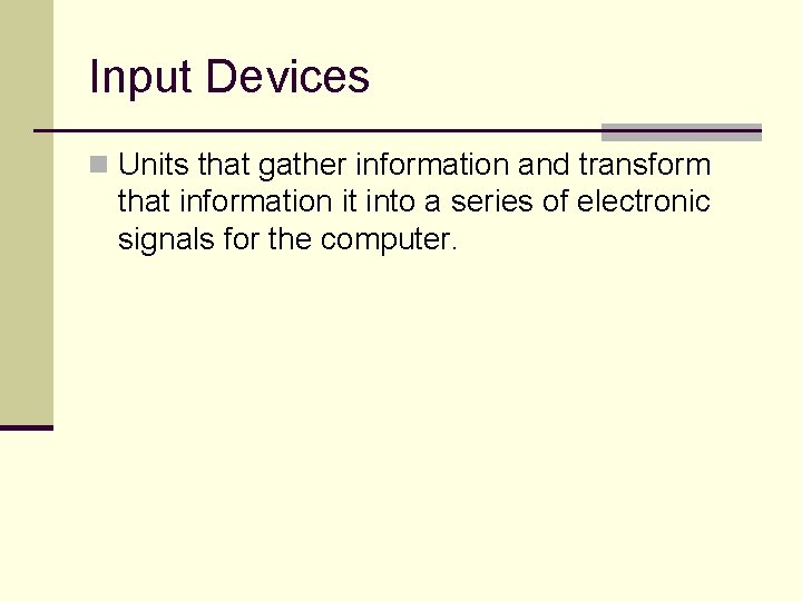 Input Devices n Units that gather information and transform that information it into a