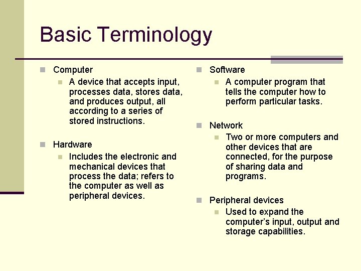 Basic Terminology n Computer n A device that accepts input, processes data, stores data,