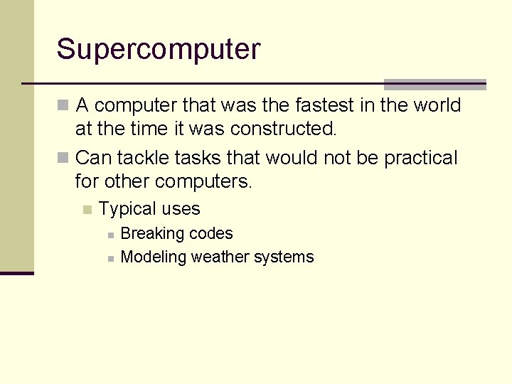 Supercomputer n A computer that was the fastest in the world at the time