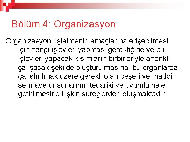 Bölüm 4: Organizasyon, işletmenin amaçlarına erişebilmesi için hangi işlevleri yapması gerektiğine ve bu işlevleri