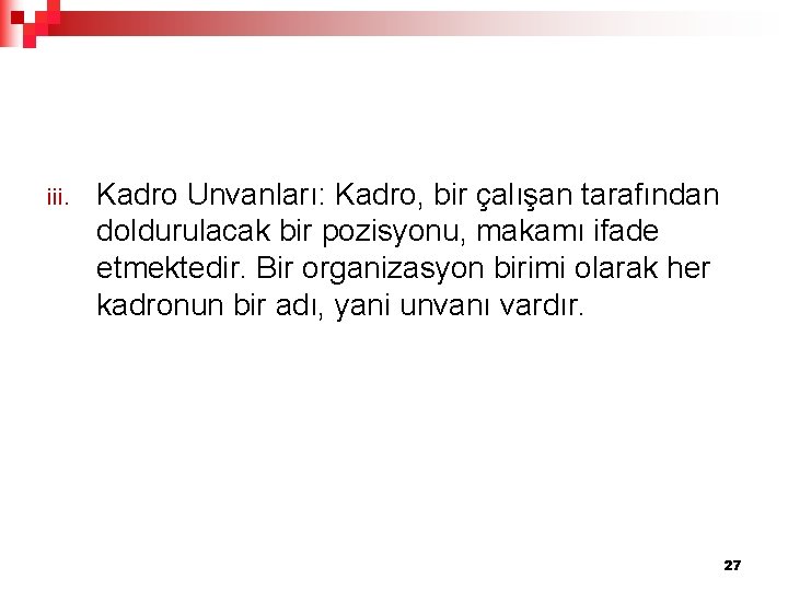 iii. Kadro Unvanları: Kadro, bir çalışan tarafından doldurulacak bir pozisyonu, makamı ifade etmektedir. Bir