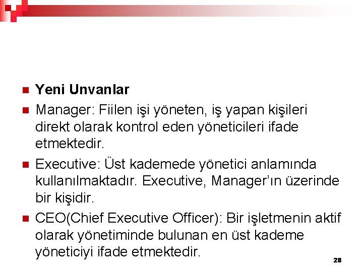 n n Yeni Unvanlar Manager: Fiilen işi yöneten, iş yapan kişileri direkt olarak kontrol