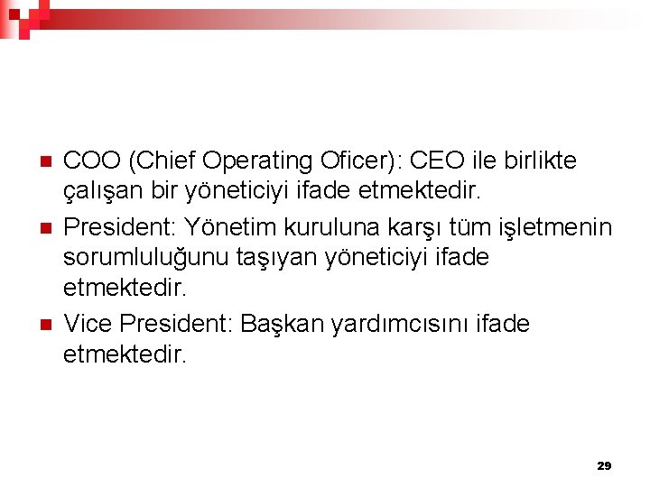 n n n COO (Chief Operating Oficer): CEO ile birlikte çalışan bir yöneticiyi ifade