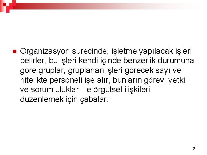 n Organizasyon sürecinde, işletme yapılacak işleri belirler, bu işleri kendi içinde benzerlik durumuna göre