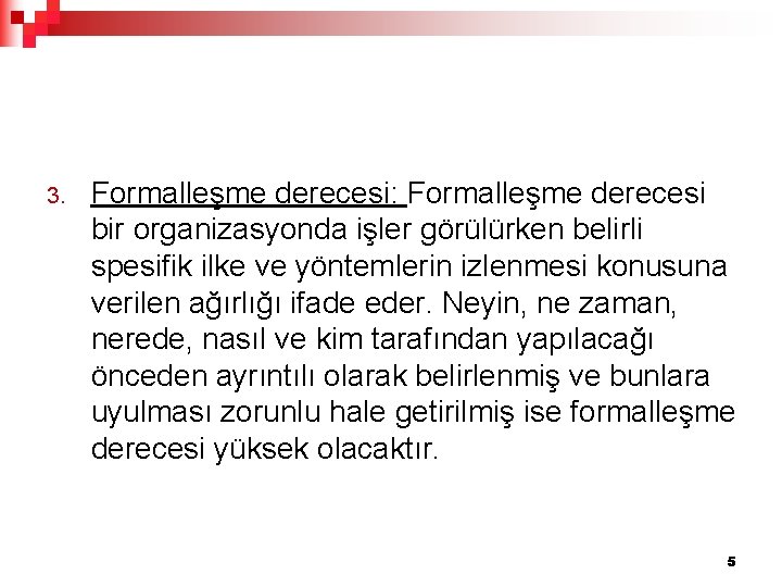 3. Formalleşme derecesi: Formalleşme derecesi bir organizasyonda işler görülürken belirli spesifik ilke ve yöntemlerin