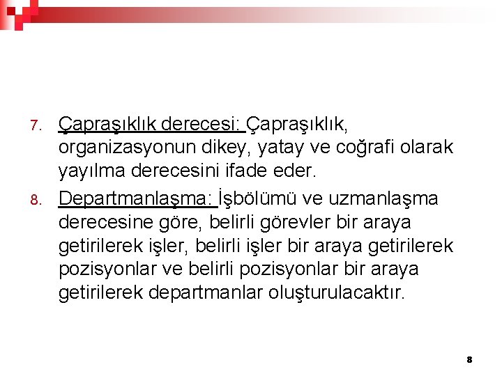 7. 8. Çapraşıklık derecesi: Çapraşıklık, organizasyonun dikey, yatay ve coğrafi olarak yayılma derecesini ifade