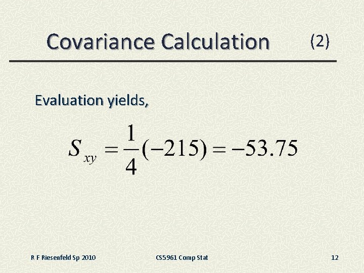 Covariance Calculation (2) Evaluation yields, R F Riesenfeld Sp 2010 CS 5961 Comp Stat