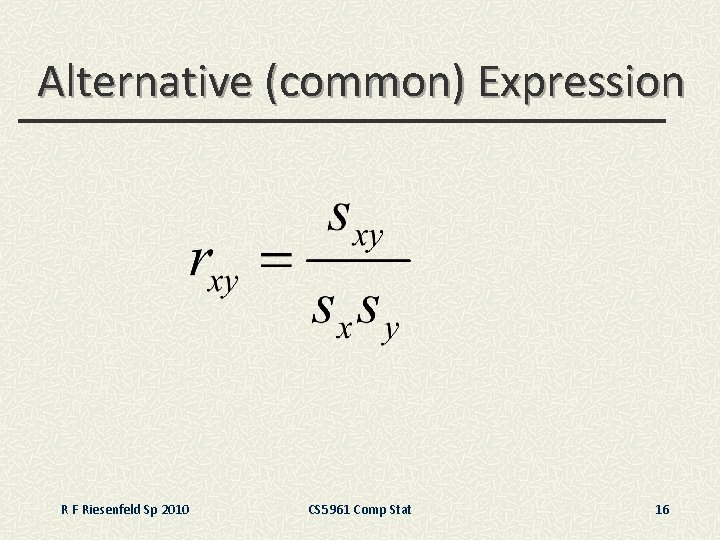 Alternative (common) Expression R F Riesenfeld Sp 2010 CS 5961 Comp Stat 16 