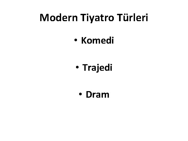Modern Tiyatro Türleri • Komedi • Trajedi • Dram 