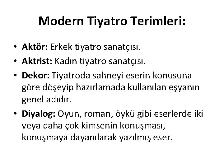 Modern Tiyatro Terimleri: • Aktör: Erkek tiyatro sanatçısı. • Aktrist: Kadın tiyatro sanatçısı. •