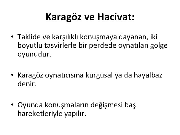 Karagöz ve Hacivat: • Taklide ve karşılıklı konuşmaya dayanan, iki boyutlu tasvirlerle bir perdede