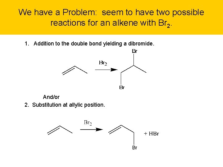 We have a Problem: seem to have two possible reactions for an alkene with