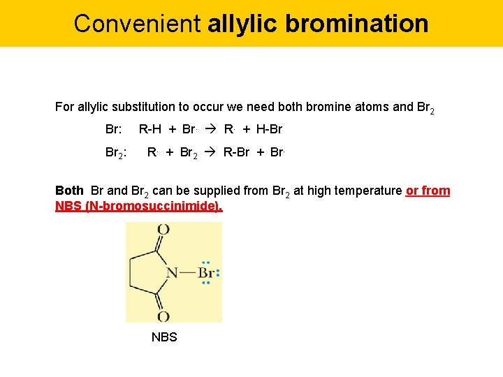 Convenient allylic bromination For allylic substitution to occur we need both bromine atoms and