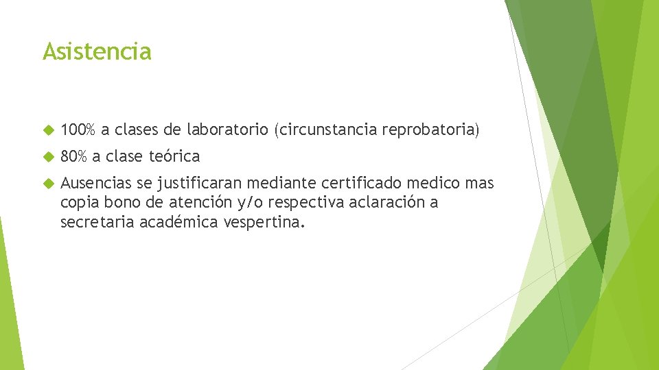 Asistencia 100% a clases de laboratorio (circunstancia reprobatoria) 80% a clase teórica Ausencias se