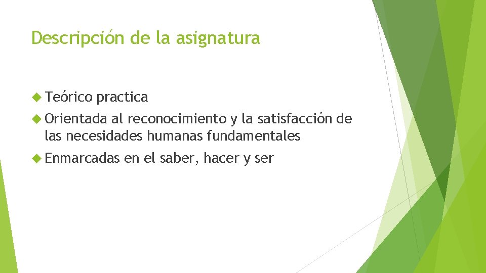 Descripción de la asignatura Teórico practica Orientada al reconocimiento y la satisfacción de las