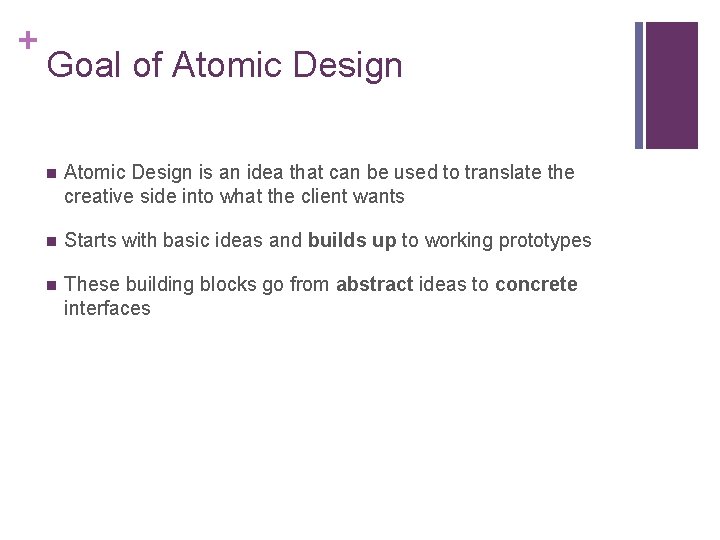 + Goal of Atomic Design n Atomic Design is an idea that can be