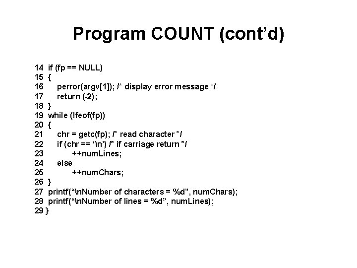 Program COUNT (cont’d) 14 if (fp == NULL) 15 { 16 perror(argv[1]); /* display