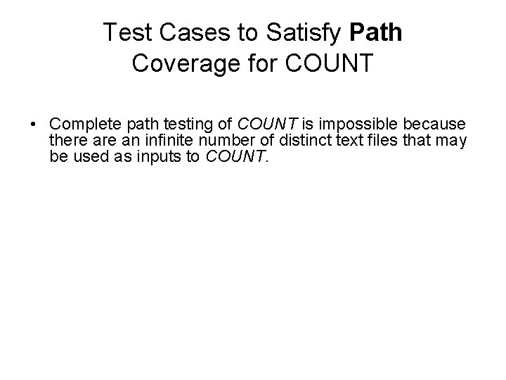 Test Cases to Satisfy Path Coverage for COUNT • Complete path testing of COUNT
