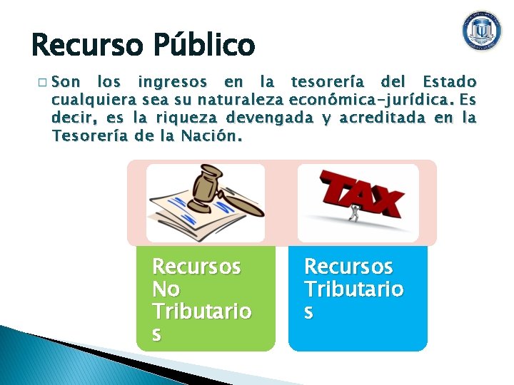 Recurso Público � Son los ingresos en la tesorería del Estado cualquiera sea su