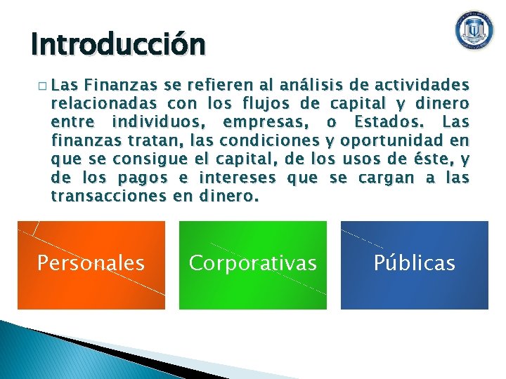 Introducción � Las Finanzas se refieren al análisis de actividades relacionadas con los flujos