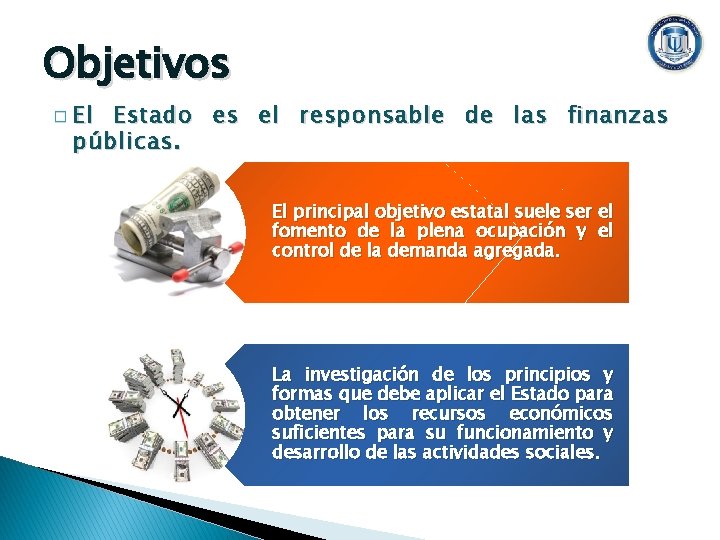 Objetivos � El Estado es el responsable de las finanzas públicas. El principal objetivo