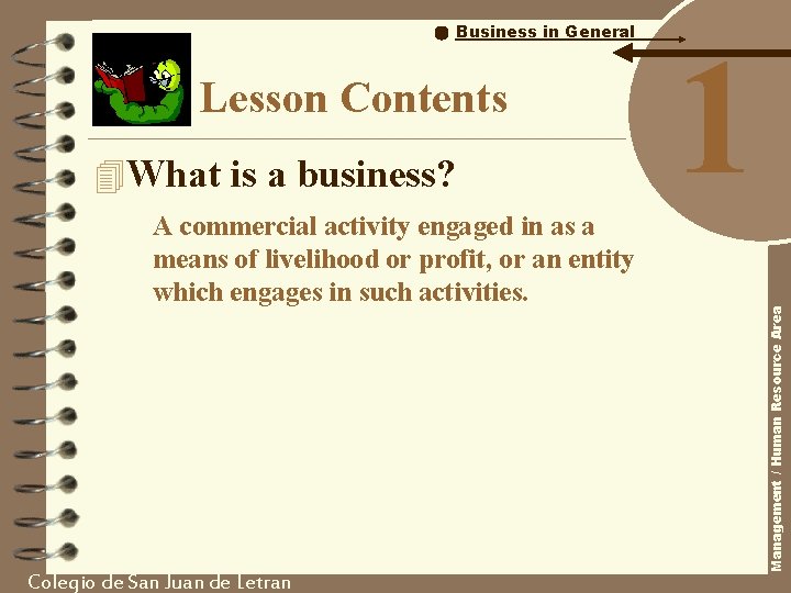 Lesson Contents 4 What is a business? A commercial activity engaged in as a