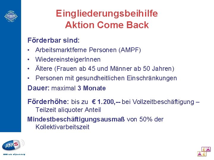 Eingliederungsbeihilfe Aktion Come Back Förderbar sind: • • Arbeitsmarktferne Personen (AMPF) Wiedereinsteiger. Innen Ältere