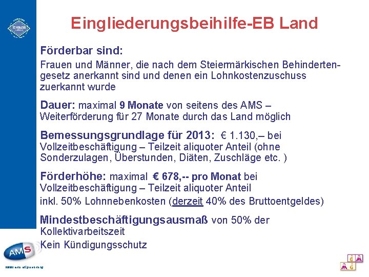 Eingliederungsbeihilfe-EB Land Förderbar sind: Frauen und Männer, die nach dem Steiermärkischen Behindertengesetz anerkannt sind