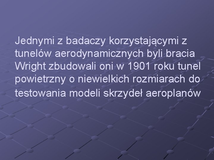 Jednymi z badaczy korzystającymi z tunelów aerodynamicznych byli bracia Wright zbudowali oni w 1901