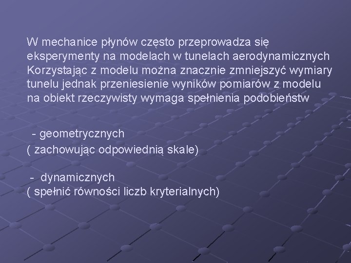 W mechanice płynów często przeprowadza się eksperymenty na modelach w tunelach aerodynamicznych Korzystając z