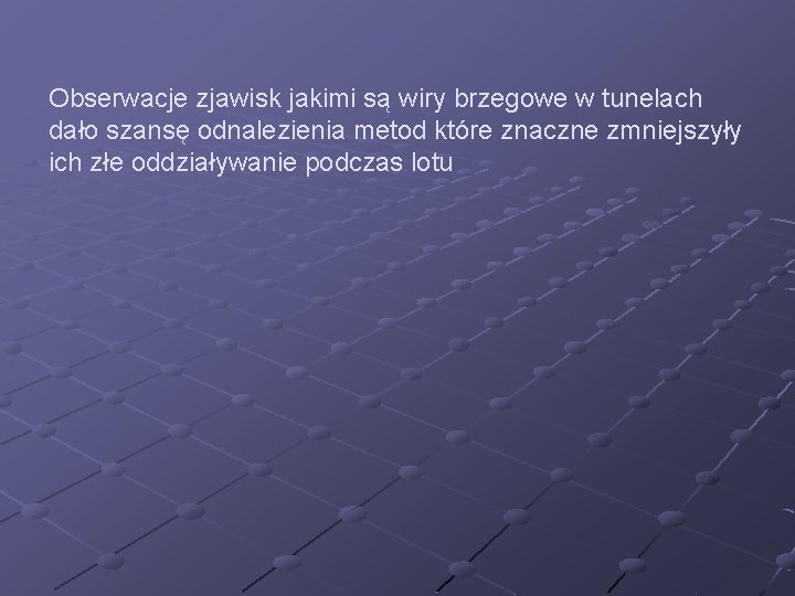 Obserwacje zjawisk jakimi są wiry brzegowe w tunelach dało szansę odnalezienia metod które znaczne