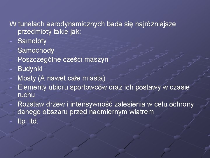 W tunelach aerodynamicznych bada się najróżniejsze przedmioty takie jak: - Samoloty - Samochody -