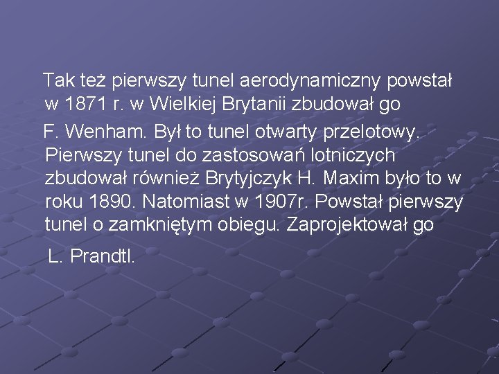 Tak też pierwszy tunel aerodynamiczny powstał w 1871 r. w Wielkiej Brytanii zbudował go