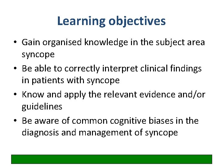 Learning objectives • Gain organised knowledge in the subject area syncope • Be able