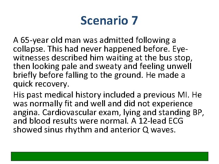 Scenario 7 A 65 -year old man was admitted following a collapse. This had