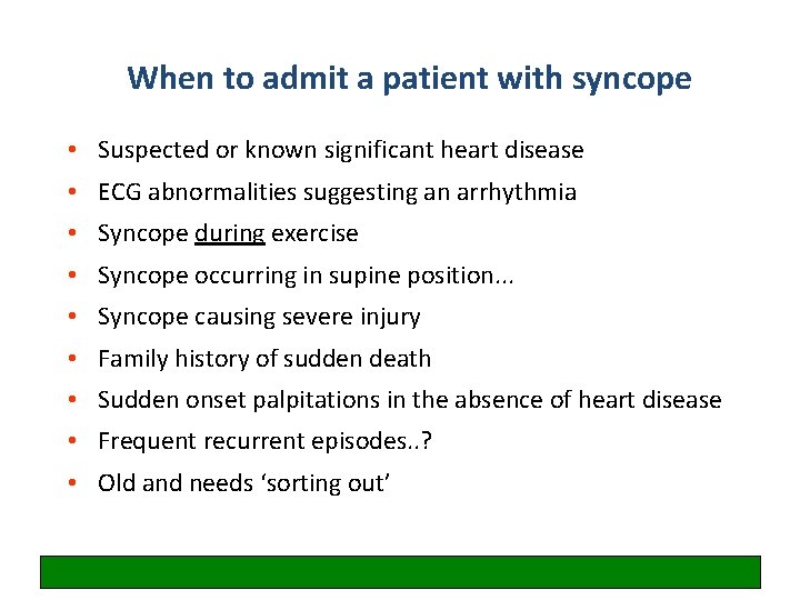 When to admit a patient with syncope • Suspected or known significant heart disease